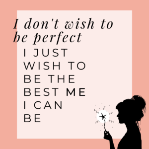 I don't wish to be perfect