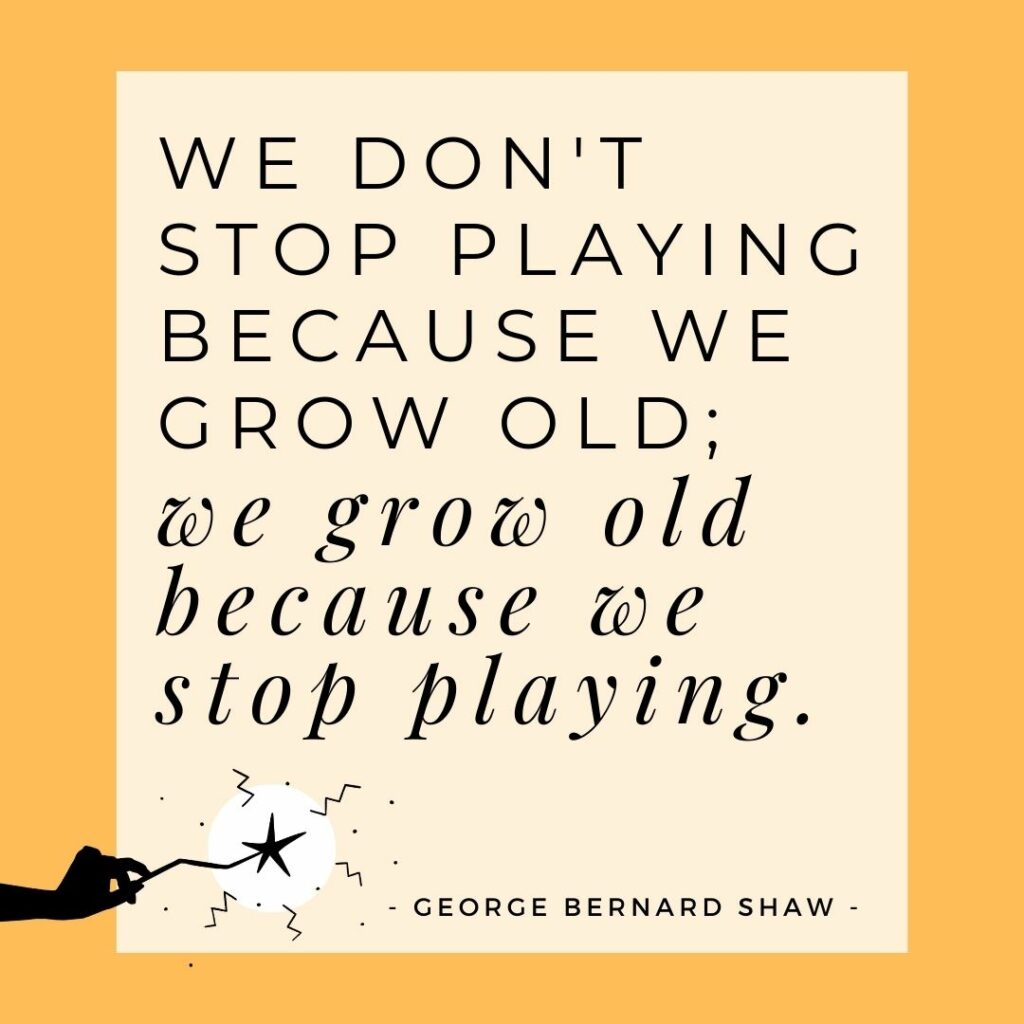 Quote - We dont stop playing because we grow old
